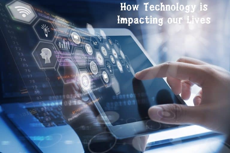 How Technology is Impacting our Lives?