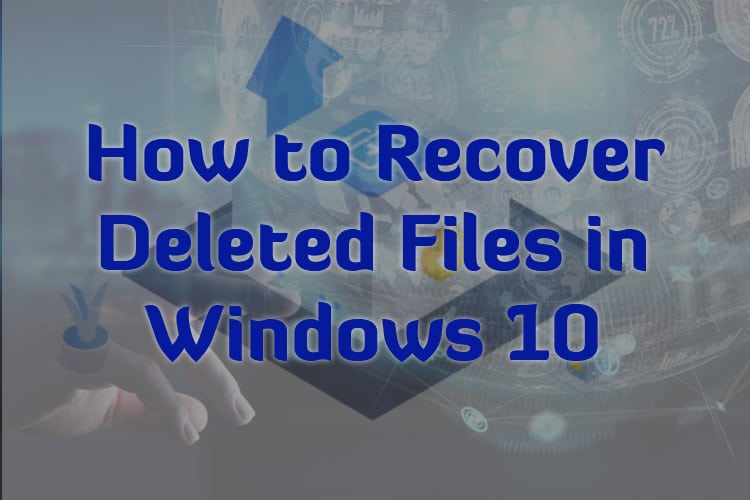 How to Recover Deleted Files in Windows 10?
