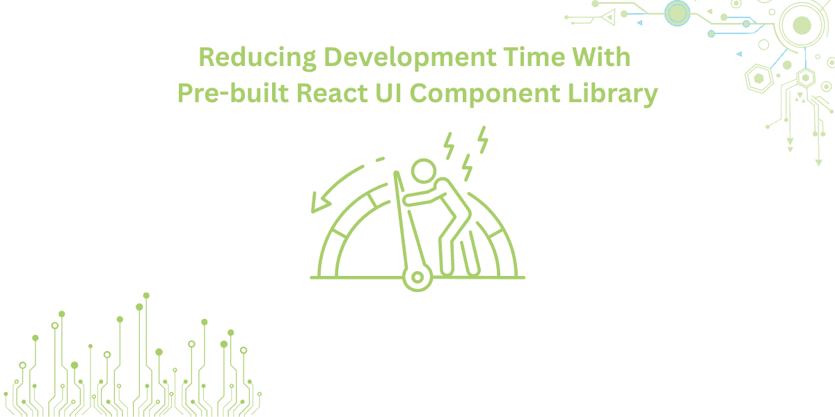 Reducing Development Time With Pre-built React UI Component Library